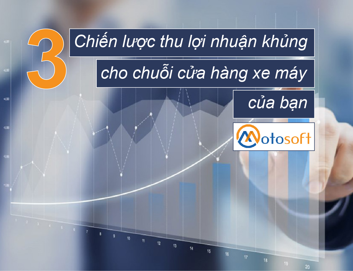 3 nguyên nhân chính khiến bạn cần dùng phần mềm quản lý chuỗi cửa hàng xe máy Motosoft trong kinh doanh 