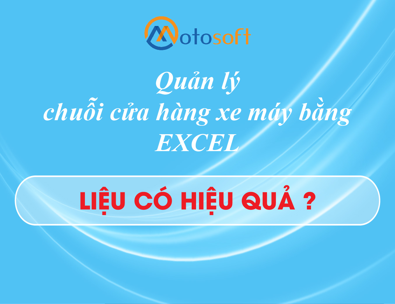 7 lý do khiến Excel là công cụ quá lạc hậu khi dùng để quản lý chuỗi cửa hàng xe máy