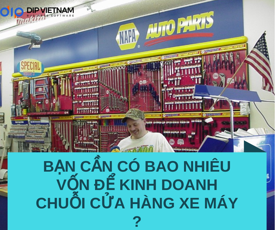 Bạn cần có bao nhiêu vốn để kinh doanh chuỗi cửa hàng phụ tùng xe máy ?