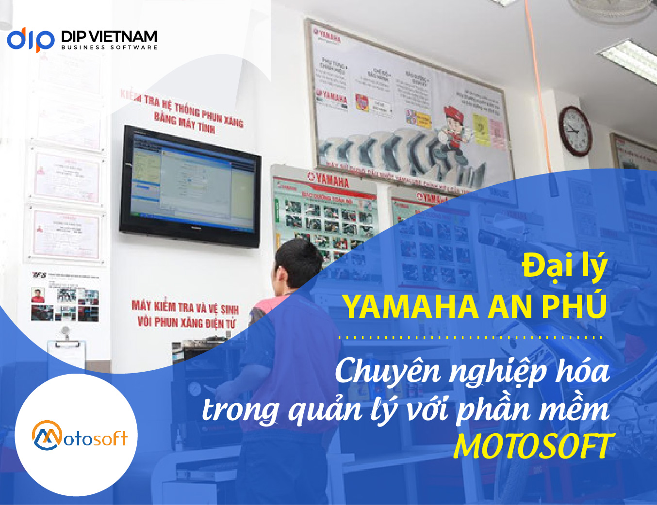 Yamaha An Phú chuyên nghiệp hóa bộ máy quản lý chuỗi cửa hàng xe máy bằng phần mềm Motosoft