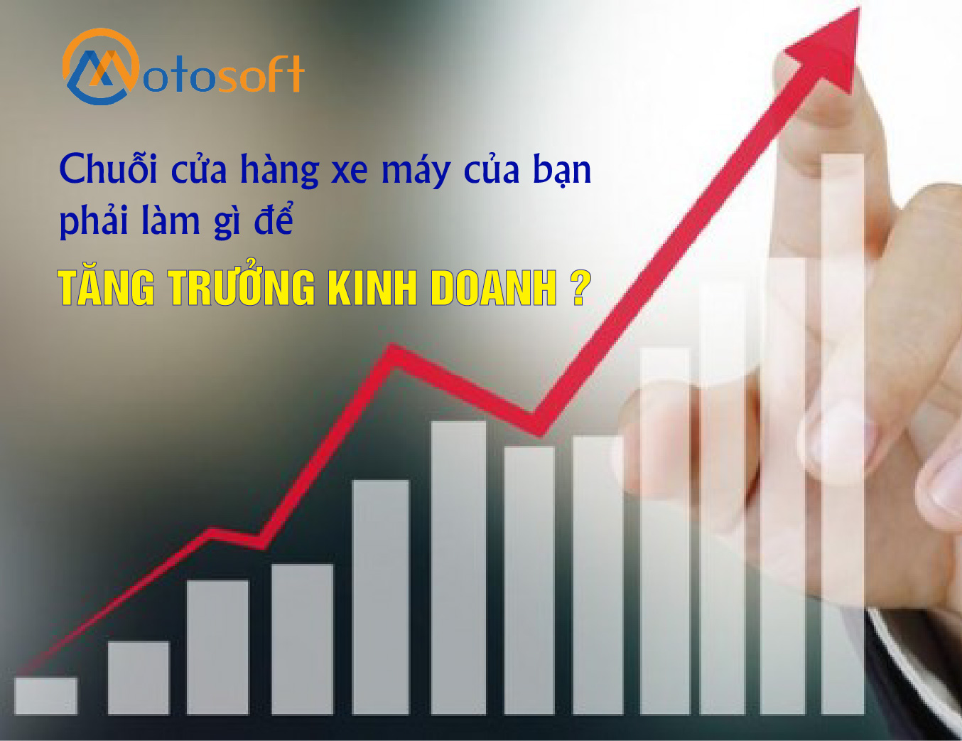 Tại sao phần mềm Motosoft trở thành giải pháp tăng trưởng kinh doanh cần thiết cho chuỗi cửa hàng xe máy ?