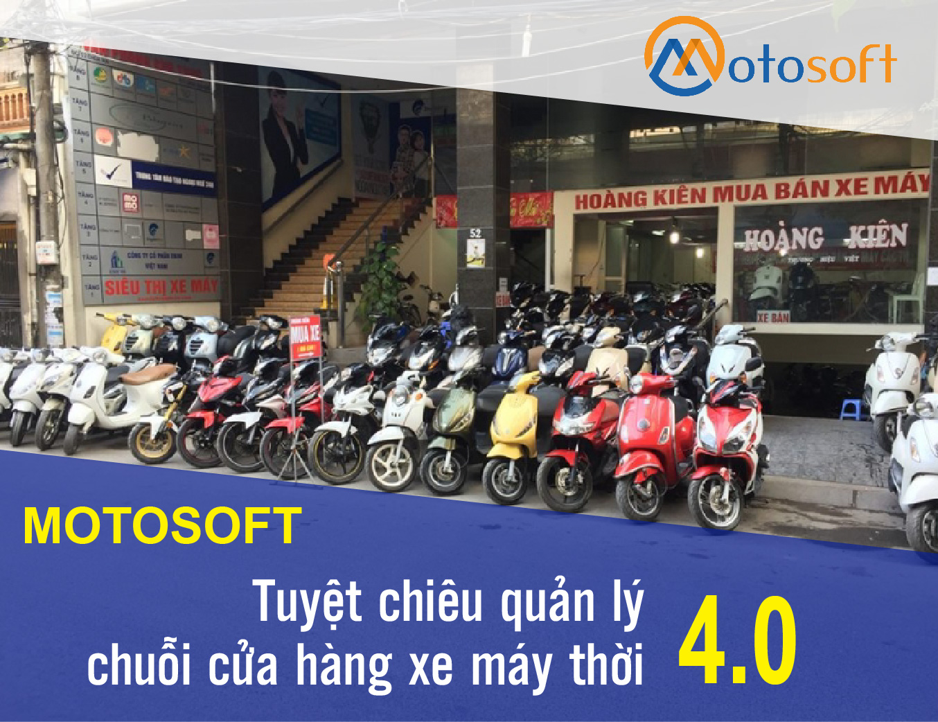 Motosoft – Giải pháp quản lý bằng công nghệ hiện đại cho chuỗi cửa hàng xe máy của bạn