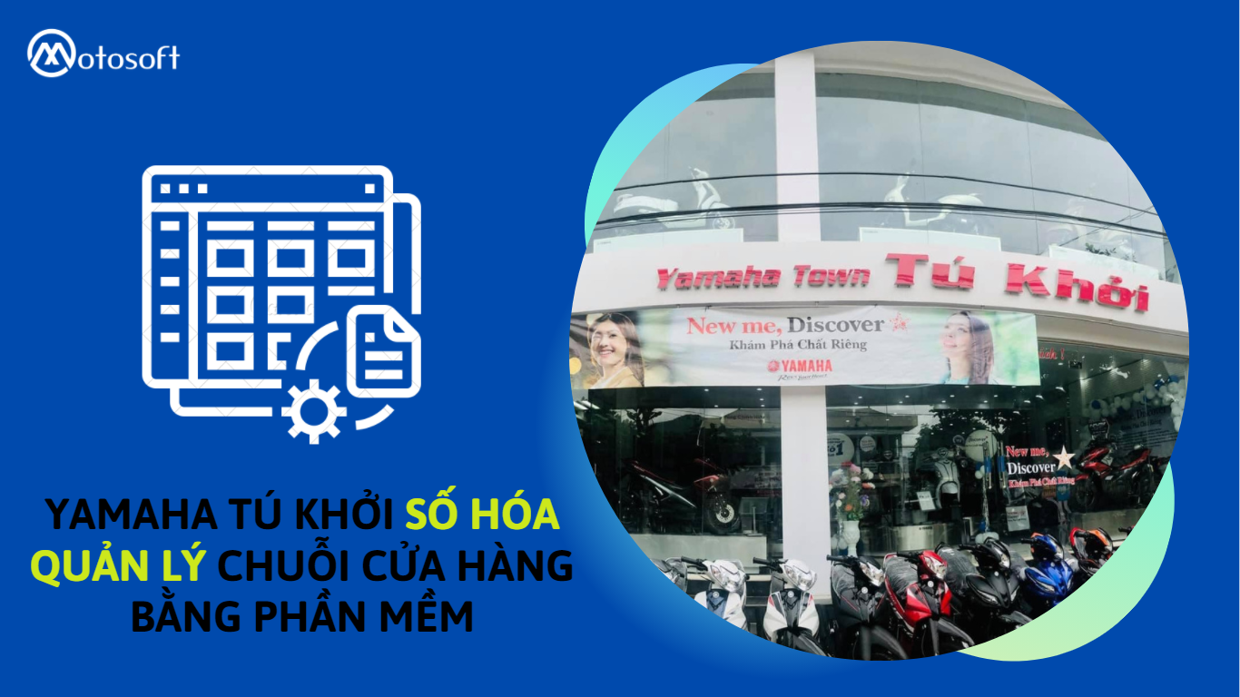 [Sơn La] Yamaha Tú Khởi số hóa bộ máy quản lý kinh doanh tối ưu hơn nhờ phần mềm Motosoft